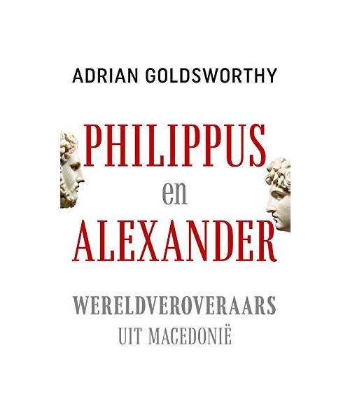 Philippus en Alexander: wereldveroveraars uit Macedonië