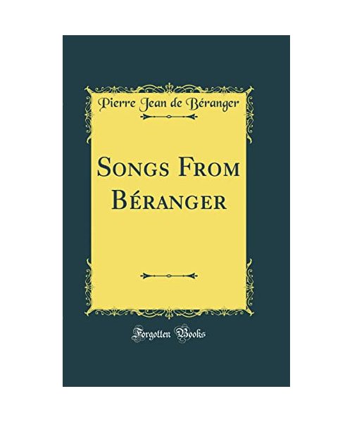 Songs From Béranger (Classic Reprint)