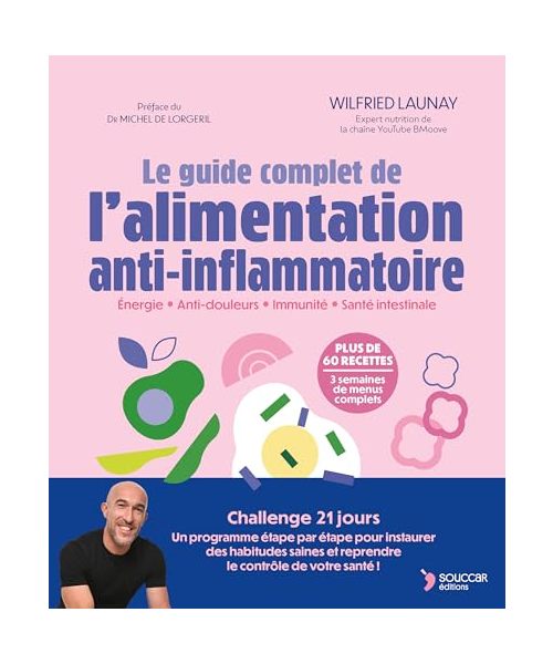 Le guide complet de l'alimentation anti-inflammatoire: Énergie - Anti-douleurs - Immunité - Santé intestinale