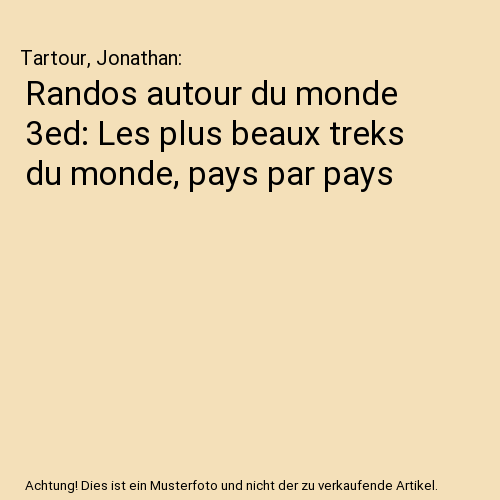 Randos autour du monde 3ed: Les plus beaux treks du monde, pays par pays