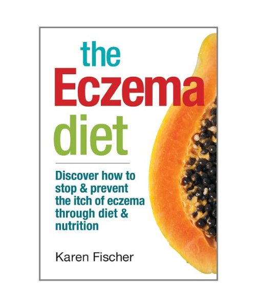 The Eczema Diet: Discover How to Stop and Prevent the Itch of Eczema Through Diet and Nutrition