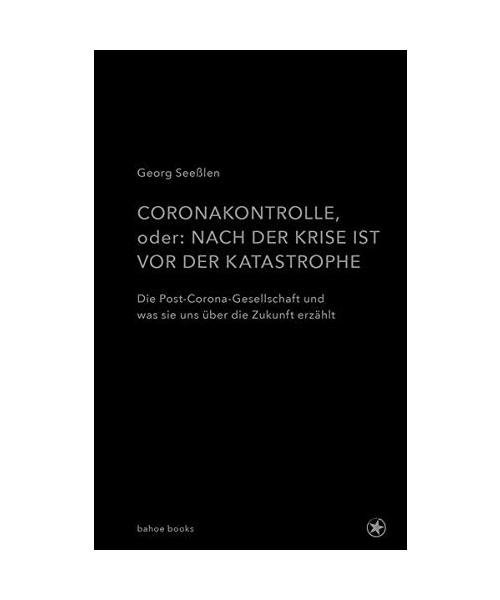 Coronakontrolle, oder: Nach der Krise ist vor der Katastrophe