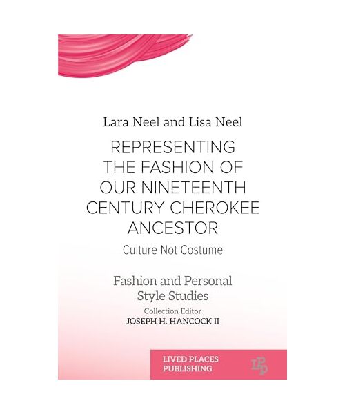 Representing the Fashion of Our Nineteenth Century Cherokee Ancestor