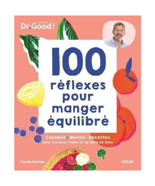 100 réflexes pour manger équilibré: Conseils, menus, recettes pour cuisiner malin et se faire du bien