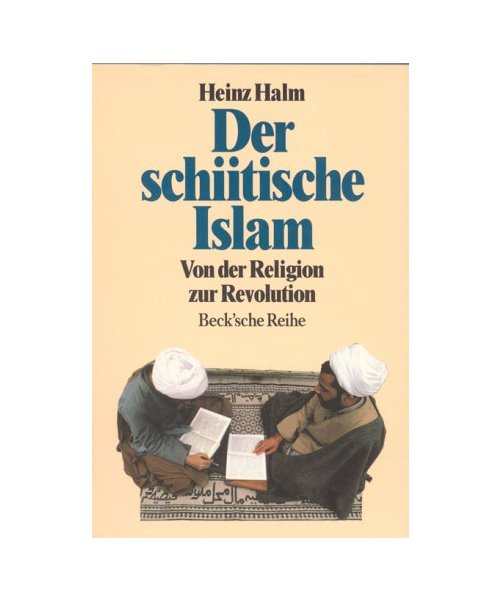 Der schiitische Islam.: Von der Religion zur Revolution.
