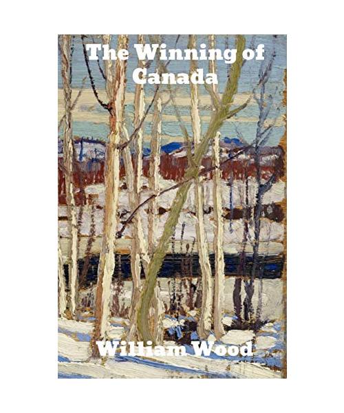The Winning of Canada: A Chronicle of Wolfe