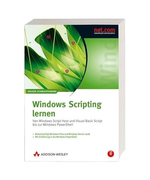 Windows Scripting lernen: Windows Script Host und Visual Basic Script bis zur Windows PowerShell
