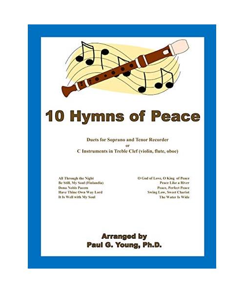 10 Hymns of Peace: Duets for C Soprano and Tenor Recorder or C Instruments in Treble Clef (violin, flute, oboe) (Recorder Duets Collection)