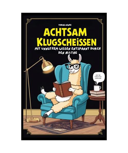 Achtsam Klugscheissen: Mit unnützem Wissen entspannt durch den Alltag.