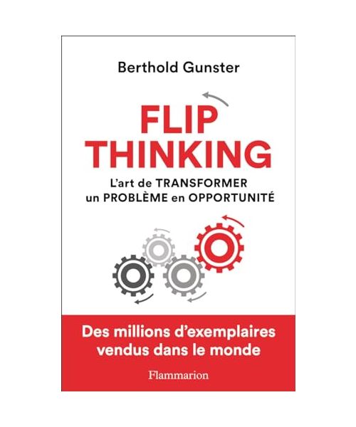 Flip thinking: L'art de transformer un problème en opportunité