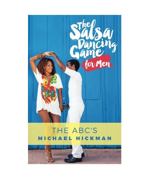 The Salsa Dancing Game for Men: The ABC's