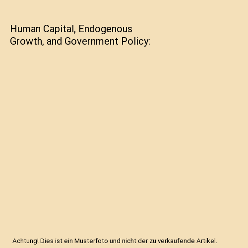 Human Capital, Endogenous Growth, and Government Policy