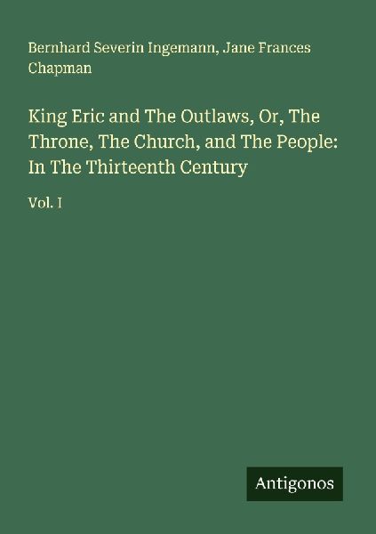 King Eric and The Outlaws, Or, The Throne, The Church, and The People: In The Thirteenth Century