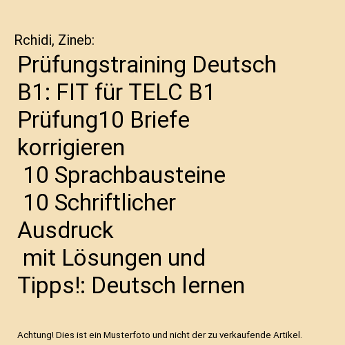 Prüfungstraining Deutsch B1: FIT für TELC B1 Prüfung10 Briefe korrigieren | 10 Sprachbausteine | 10 Schriftlicher Ausdruck | mit Lösungen und Tipps!: Deutsch lernen für Anfänger