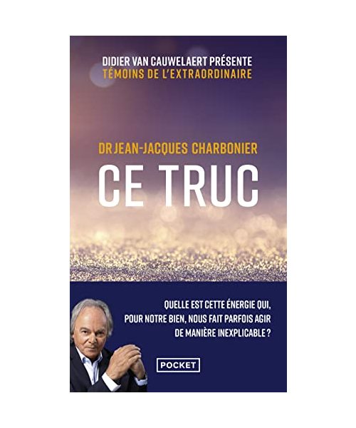 Ce truc - Quelle est cette énergie qui, pour notre bien, nous fait parfois agir de manière inexplica: Quelle est cette énergie qui, pour notre bien, nous fait parfois agir de manière inexplicable ?