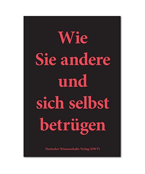 Wie Sie andere und sich selbst betrügen
