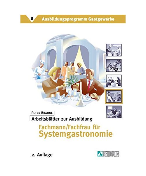 Ausbildungsprogramm Gastgewerbe 8. Arbeitsblätter zur Ausbildung Fachmann / Fachfrau für Systemgastronomie