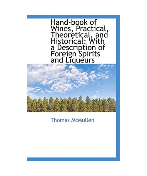 Hand-Book of Wines, Practical, Theoretical, and Historical: With a Description of Foreign Spirits an