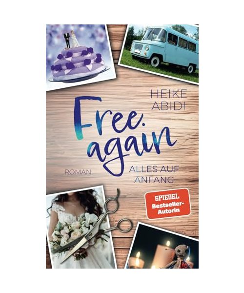 Free Again – Alles auf Anfang: Ein humorvoller Liebesroman von Bestsellerautorin Heike Abidi
