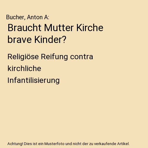 Braucht Mutter Kirche brave Kinder?: Religiöse Reifung contra kirchliche Infantilisierung