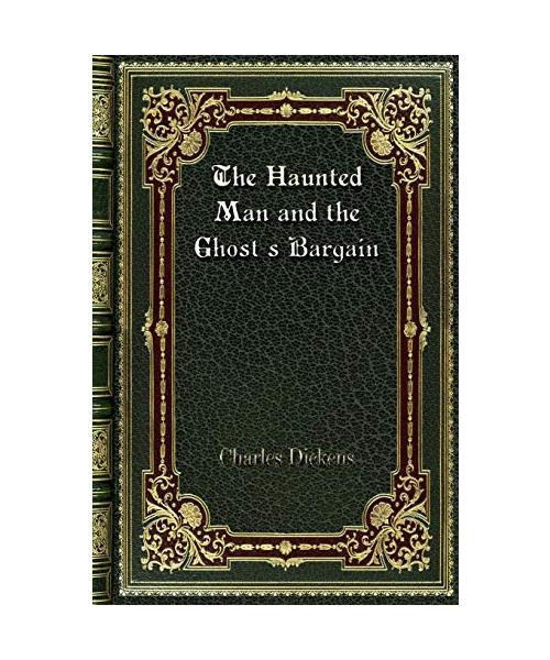 The Haunted Man and the Ghost's Bargain