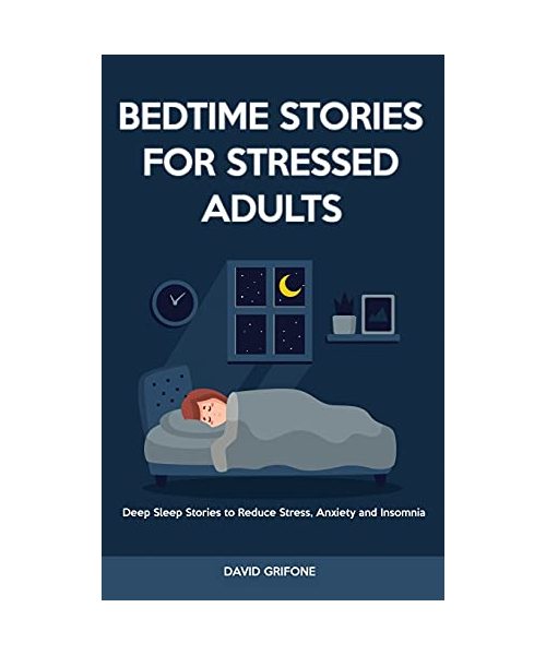 Bedtime Stories for Stressed Adults: Deep Sleep Stories to Reduce Stress, Anxiety and Insomnia