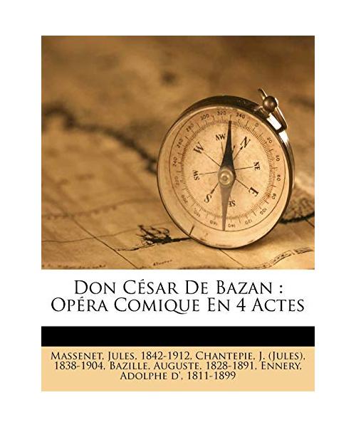 Don César De Bazan: Opéra Comique En 4 Actes