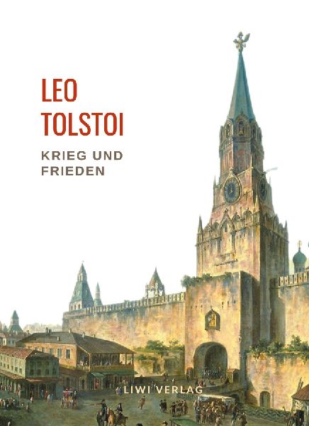 Leo Tolstoi: Krieg und Frieden. Vollständige Neuausgabe