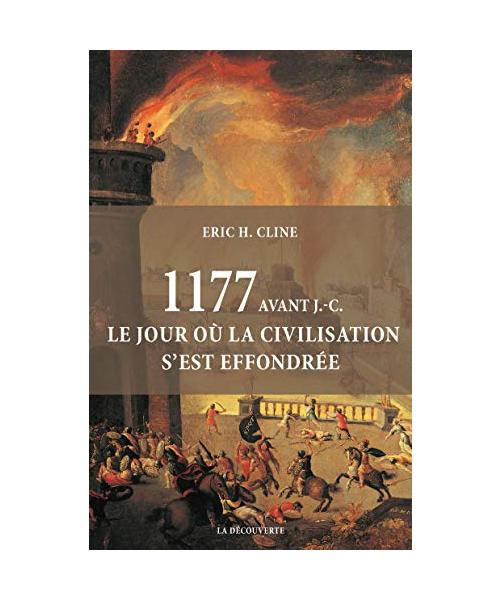 1177 avant J.-C. Le jour où la civilisation s'est effondrée