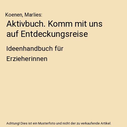 Aktivbuch. Komm mit uns auf Entdeckungsreise: Ideenhandbuch für Erzieherinnen