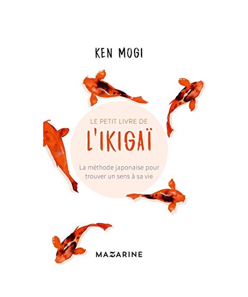 Le petit livre de l'Ikigaï: La méthode japonaise pour trouver un sens à sa vie