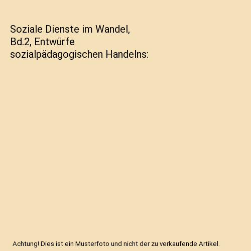 Soziale Dienste im Wandel, Bd.2, Entwürfe sozialpädagogischen Handelns
