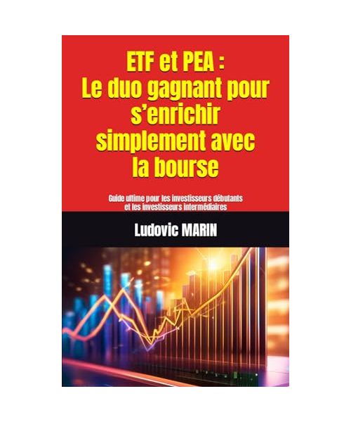 ETF et PEA : Le duo gagnant pour s’enrichir simplement avec la bourse: Guide ultime pour les investisseurs débutants et les investisseurs intermédiaires