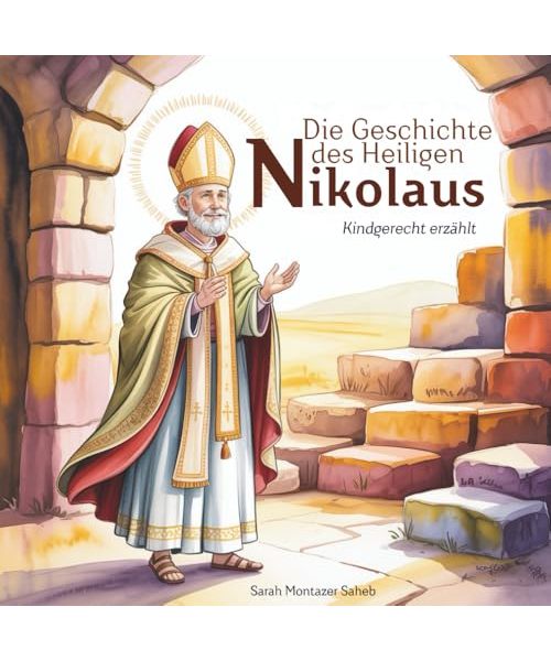 Die Geschichte des heiligen Nikolaus: kindgerecht erzählt
