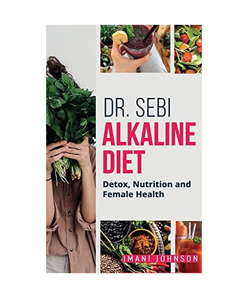 Dr. Sebi Alkaline Diet: Detox, Nutrition and Female Health New Edition