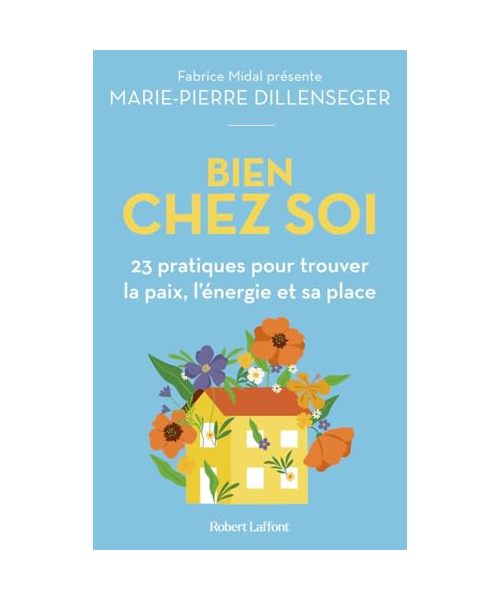 Bien chez soi: 23 pratiques pour trouver la paix, l'énergie et sa place
