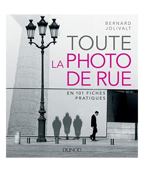 Toute la photo de rue - en 101 fiches pratiques: en 101 fiches pratiques