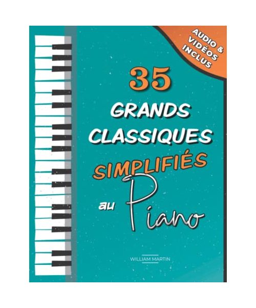 35 Grands Classiques simplifiés du Piano: Partitions faciles de Chopin, Bach, Beethoven, Tchaïkovski, Mozart, Liszt, Debussy, Grieg, Satie, Joplin, ... etc. (Les Grands Classiques du Piano)