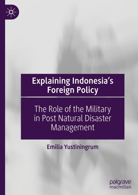 Explaining Indonesia's Foreign Policy: The Role of the Military in Post Natural Disaster Management