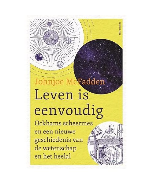 Leven is eenvoudig: Ockhams scheermes en een nieuwe geschiedenis van de wetenschap en het heelal