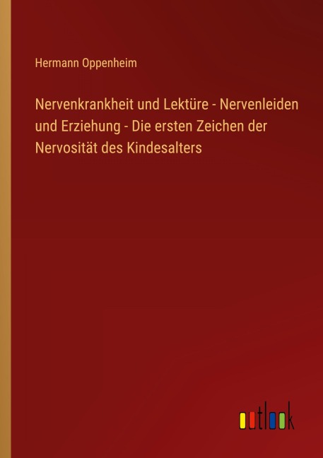 Nervenkrankheit und Lektüre - Nervenleiden und Erziehung - Die ersten Zeichen der Nervosität des Kindesalters
