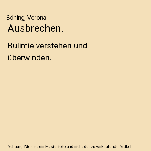 Ausbrechen.: Bulimie verstehen und überwinden.