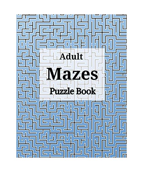 Adult Mazes Puzzle Book: Confusing and Hard Puzzles for Adults, Seniors and all other Puzzle Fans