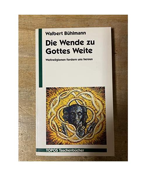 Die Wende zu Gottes Weite: Weltreligionen fordern uns heraus