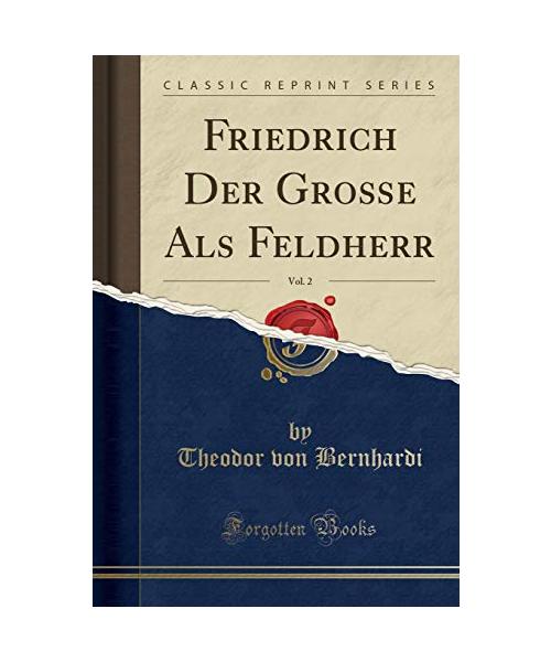 Friedrich Der Große Als Feldherr, Vol. 2 (Classic Reprint)