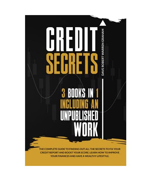 Credit Secrets: The Complete Guide to Finding Out All the Secrets to Fix Your Credit Report and Boost Your Score. Learn How to Improve Your Finances and Have a Wealthy Lifestyle.