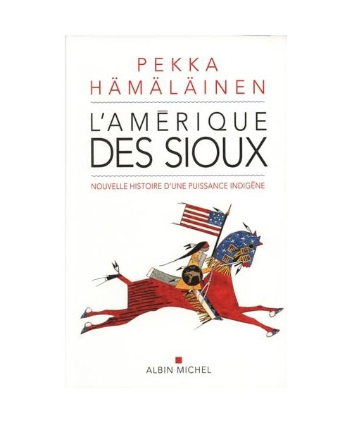 L'Amérique des sioux: Nouvelle histoire d'une puissance indigène