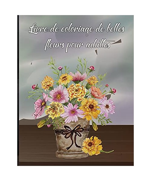Livre de coloriage pour adultes sur les fleurs: Un livre de coloriage pour adultes avec une collection de fleurs, des dessins de fleurs anti-stress po