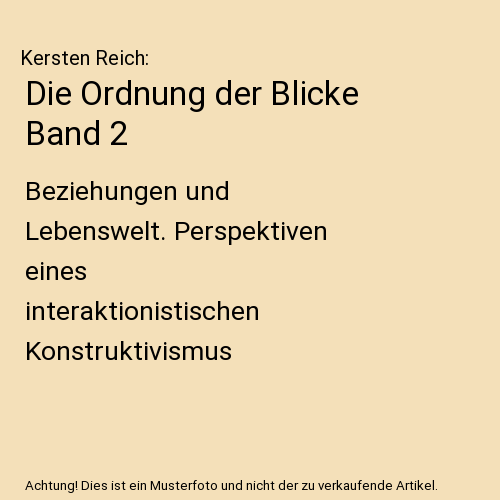 Die Ordnung der Blicke Band 2: Beziehungen und Lebenswelt. Perspektiven eines interaktionistischen Konstruktivismus