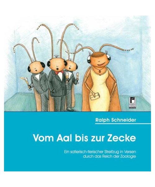 Vom Aal bis zur Zecke: Ein satierisch-tierisch Streifzug in Versen durch das Reich der Zoologie